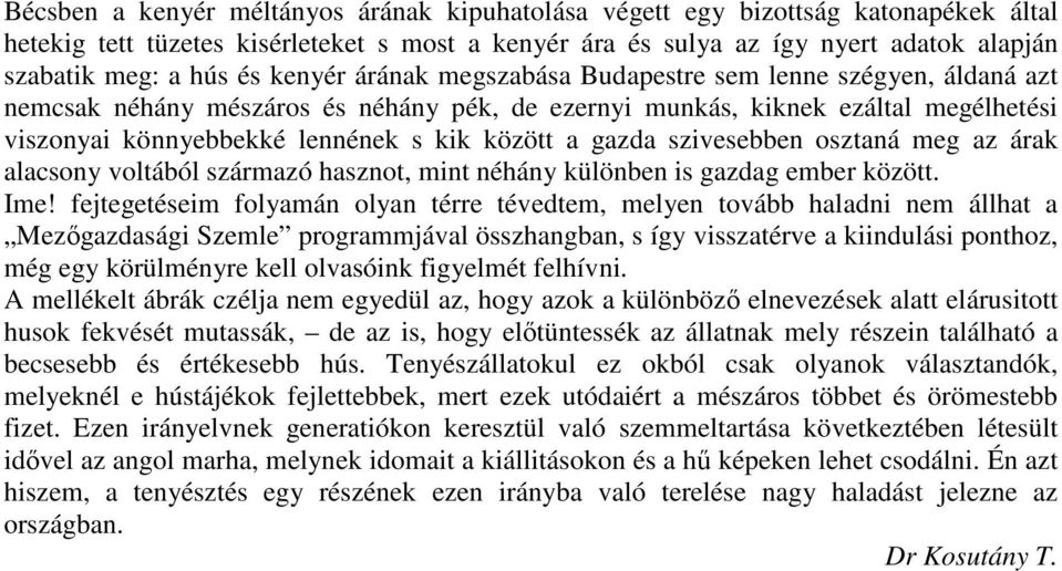 gazda szivesebben osztaná meg az árak alacsony voltából származó hasznot, mint néhány különben is gazdag ember között. Ime!