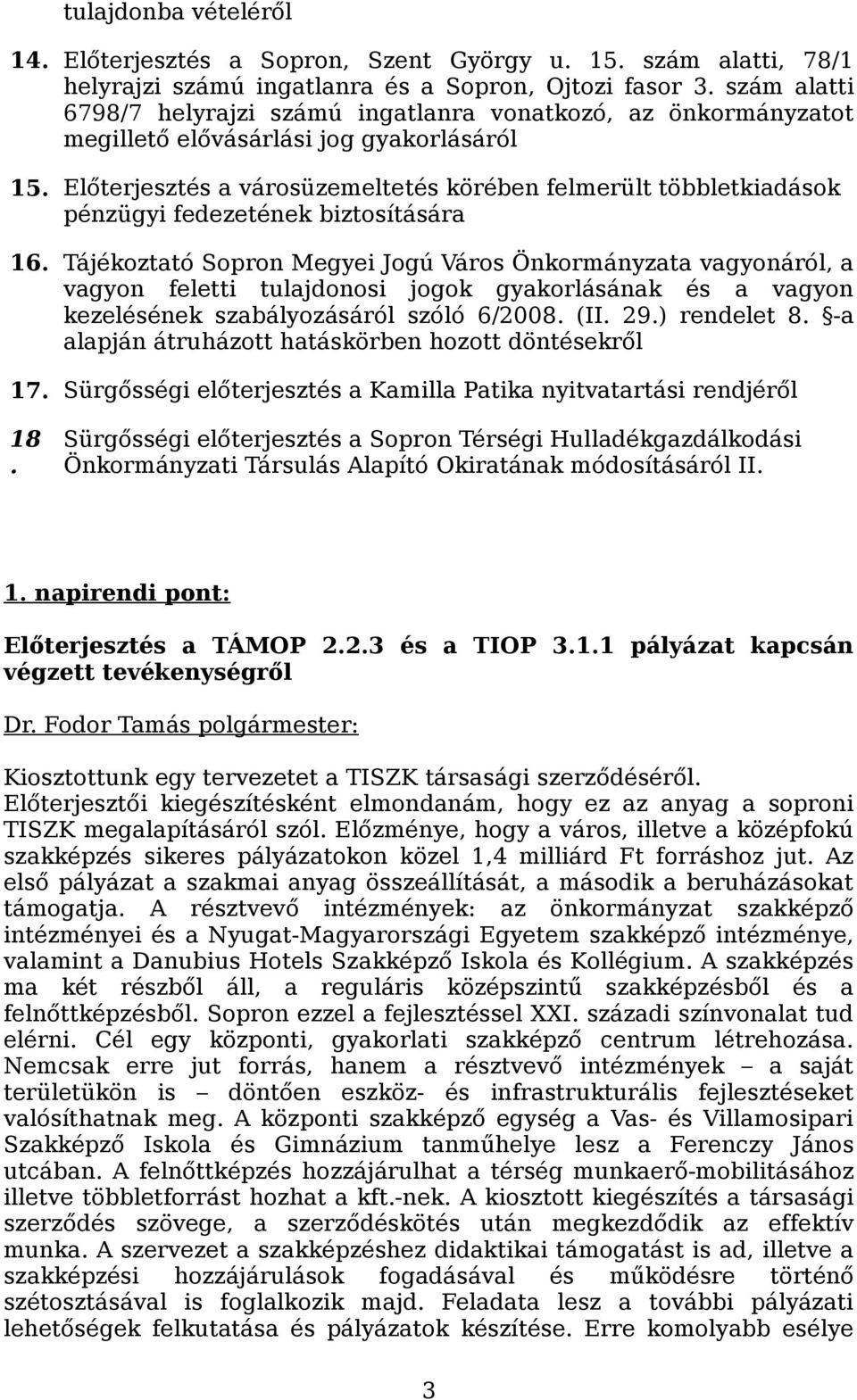 Előterjesztés a városüzemeltetés körében felmerült többletkiadások pénzügyi fedezetének biztosítására 16.