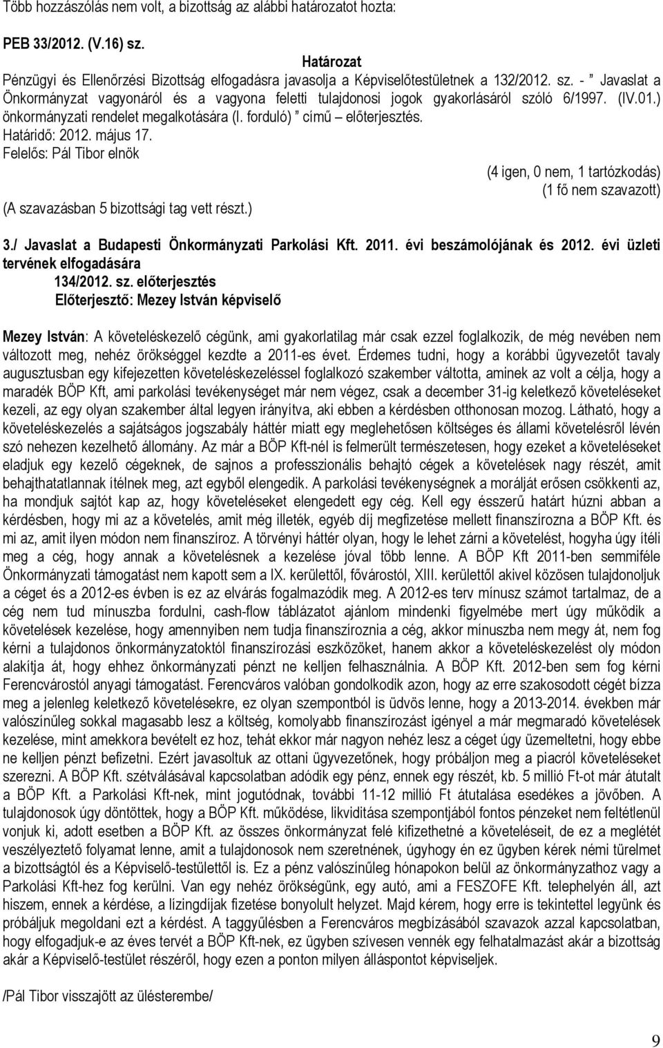 / Javaslat a Budapesti Önkormányzati Parkolási Kft. 2011. évi beszámolójának és 2012. évi üzleti tervének elfogadására 134/2012. sz.