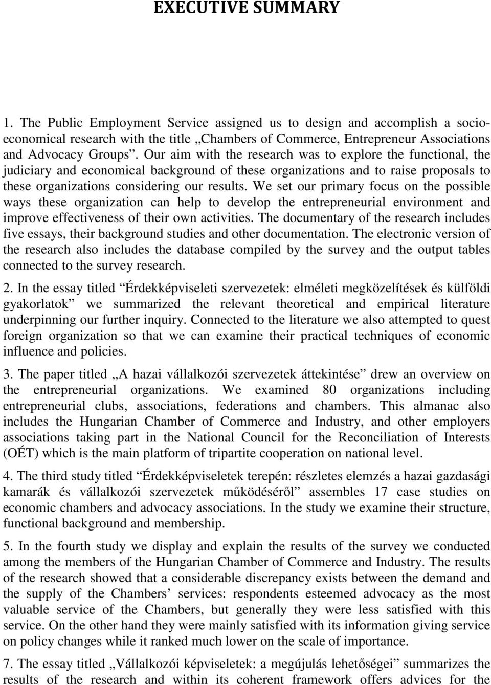 We set our primary focus on the possible ways these organization can help to develop the entrepreneurial environment and improve effectiveness of their own activities.