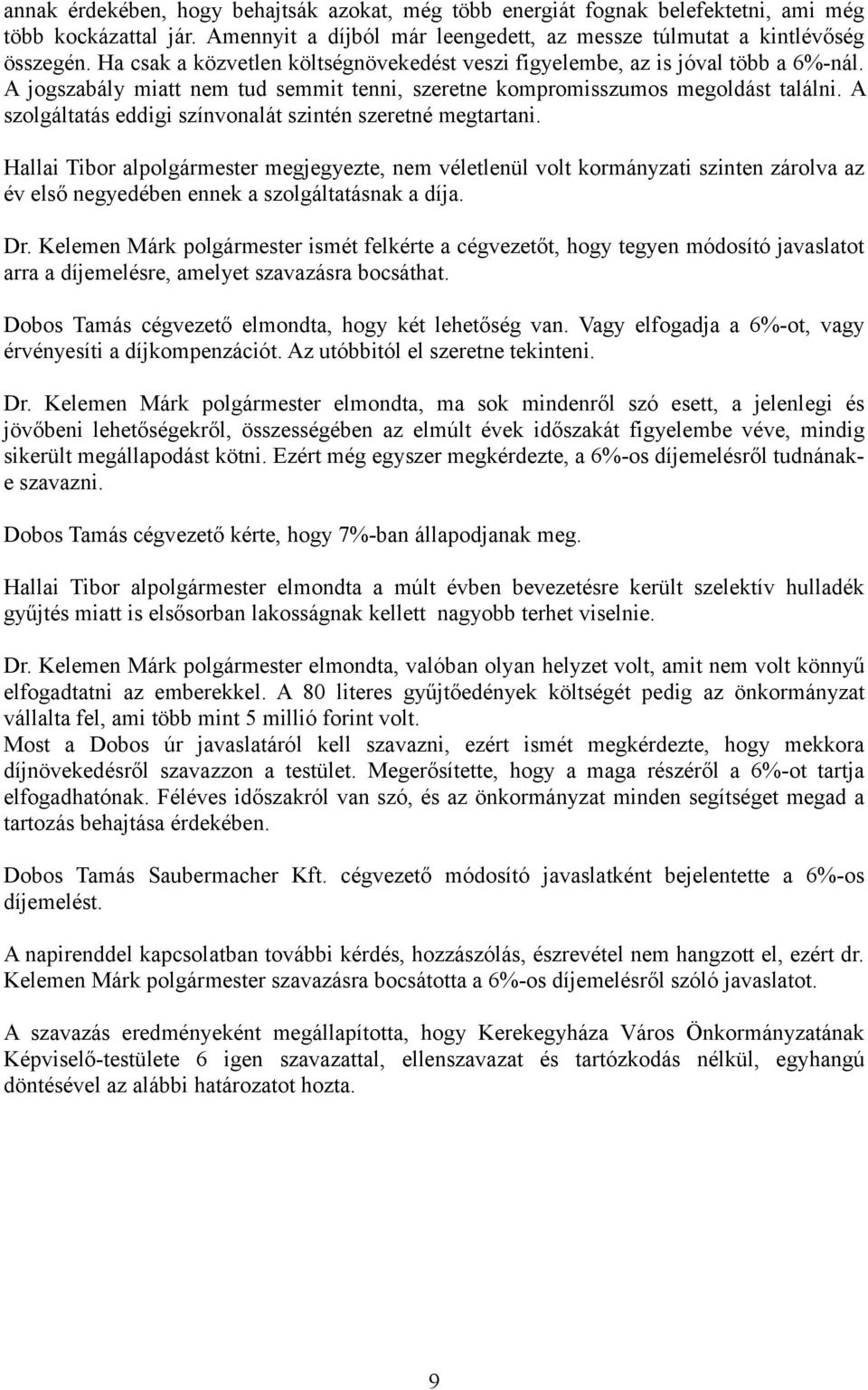 A szolgáltatás eddigi színvonalát szintén szeretné megtartani.