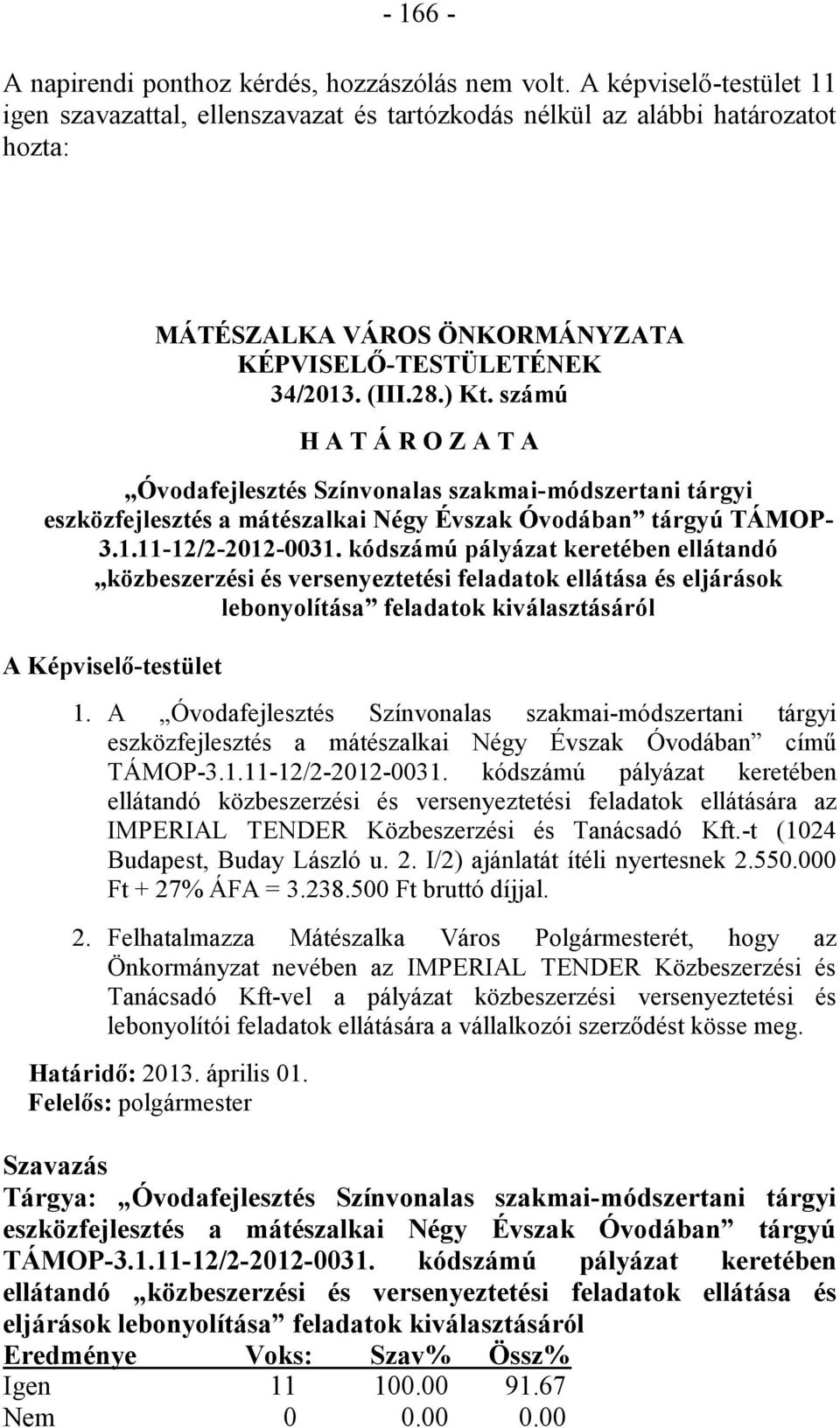 számú H A T Á R O Z A T A Óvodafejlesztés Színvonalas szakmai-módszertani tárgyi eszközfejlesztés a mátészalkai Négy Évszak Óvodában tárgyú TÁMOP- 3.1.11-12/2-2012-0031.