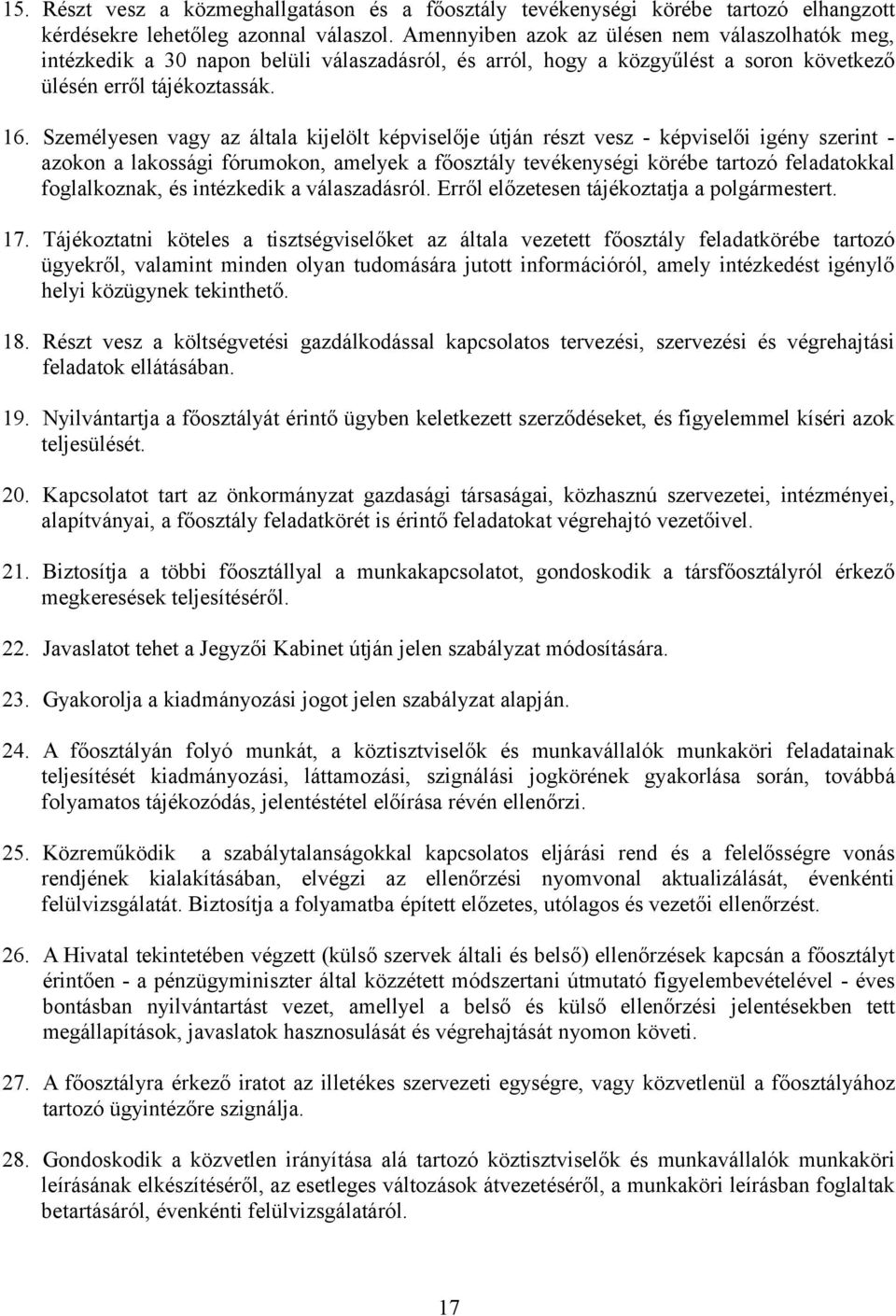 Személyesen vagy az általa kijelölt képviselője útján részt vesz - képviselői igény szerint - azokon a lakossági fórumokon, amelyek a főosztály tevékenységi körébe tartozó feladatokkal foglalkoznak,