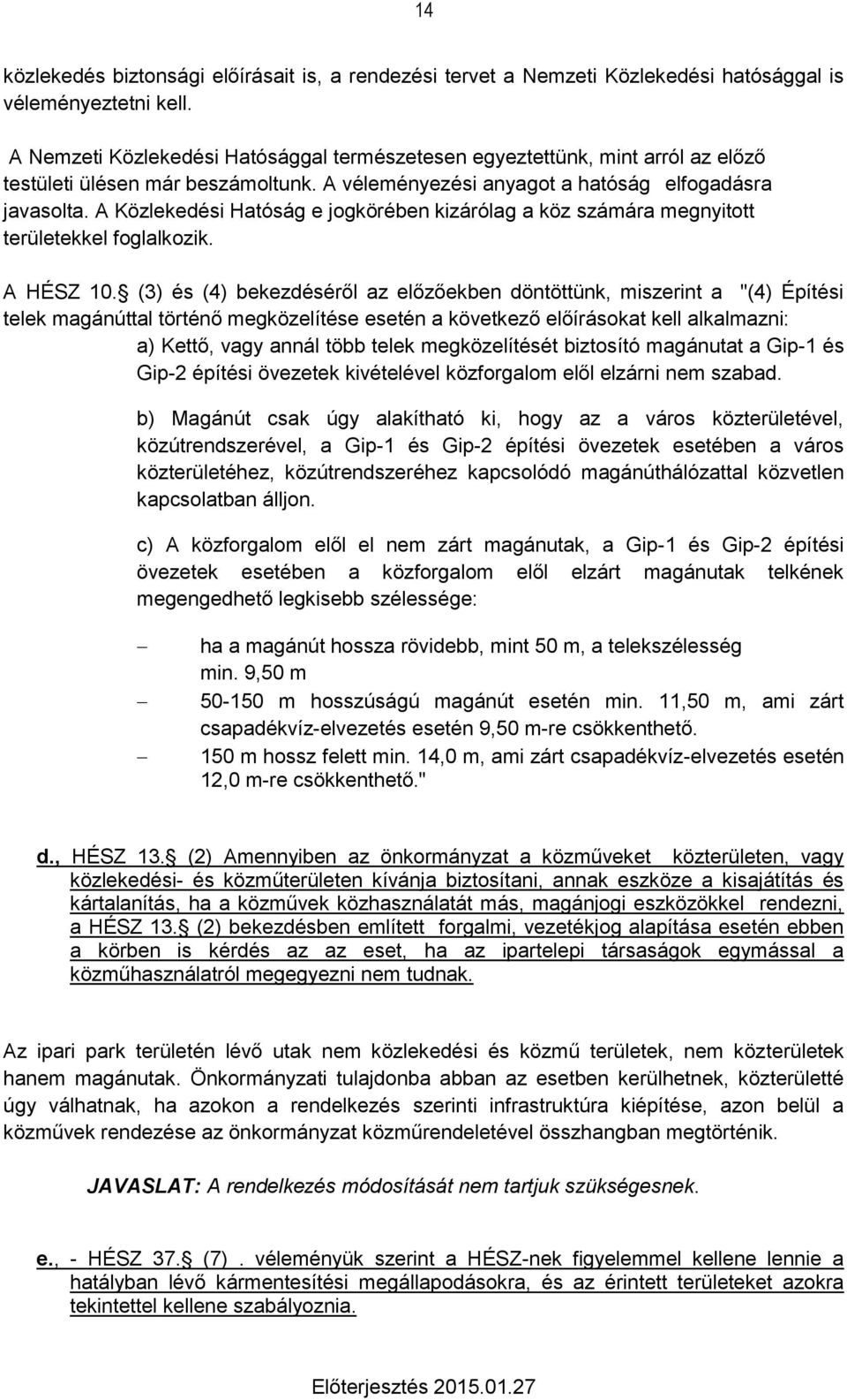 A Közlekedési Hatóság e jogkörében kizárólag a köz számára megnyitott területekkel foglalkozik. A HÉSZ 10.
