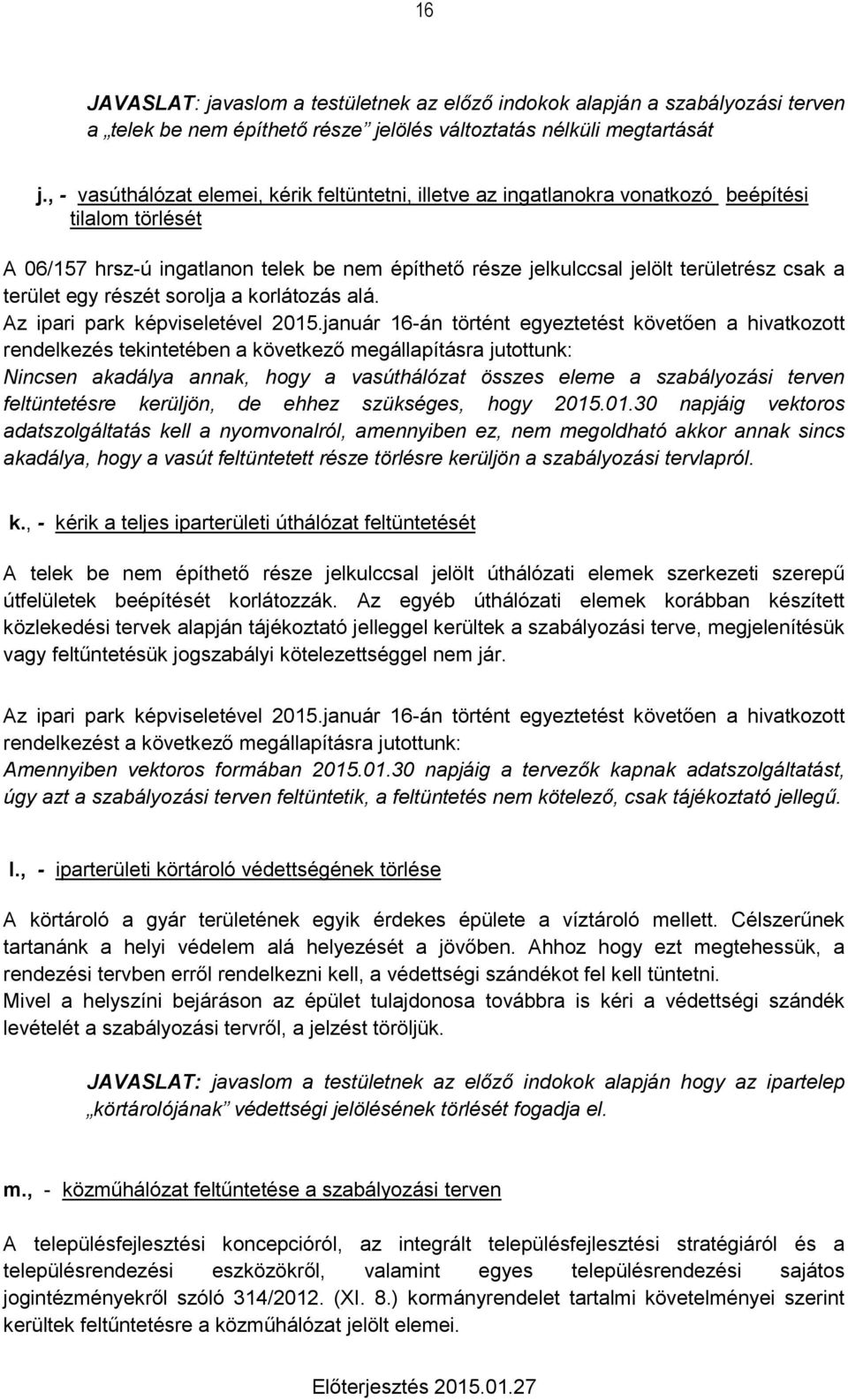 terület egy részét sorolja a korlátozás alá. Az ipari park képviseletével 2015.