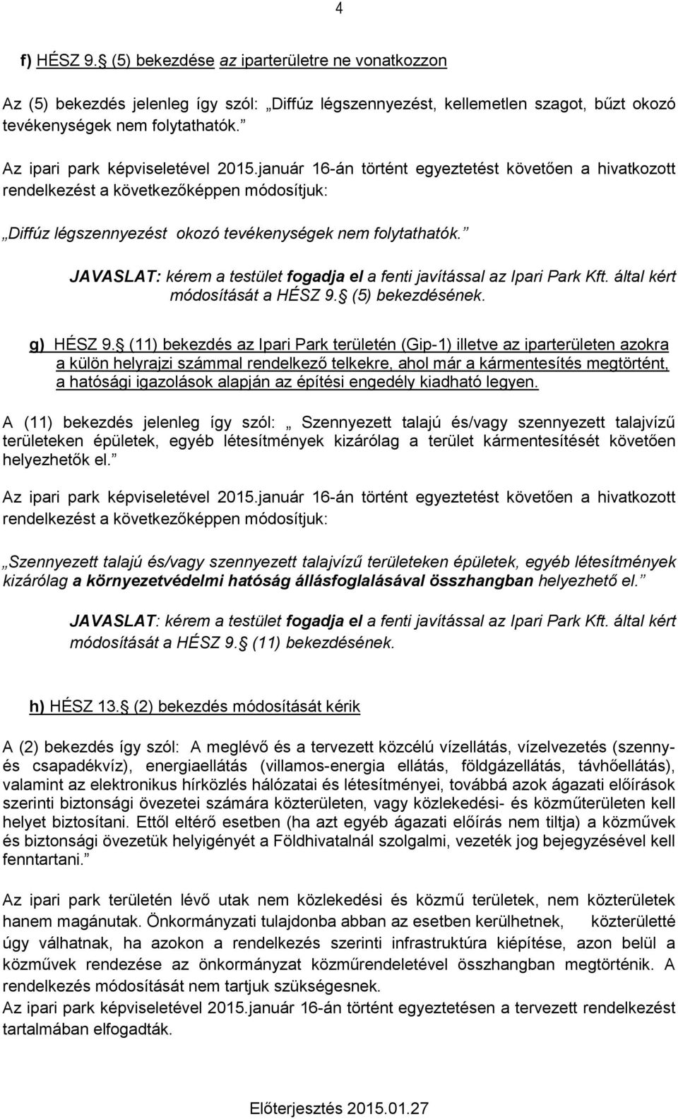 JAVASLAT: kérem a testület fogadja el a fenti javítással az Ipari Park Kft. által kért módosítását a HÉSZ 9. (5) bekezdésének. g) HÉSZ 9.