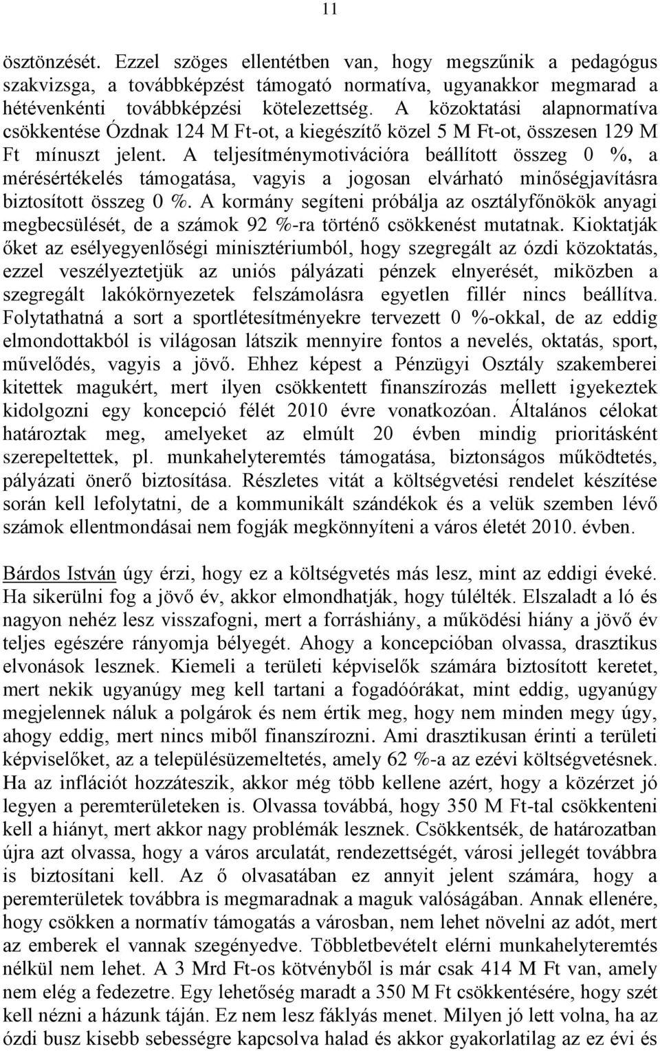 A teljesítménymotivációra beállított összeg 0 %, a mérésértékelés támogatása, vagyis a jogosan elvárható minőségjavításra biztosított összeg 0 %.