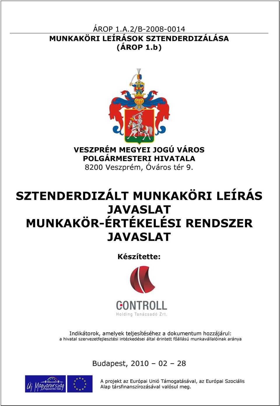 SZTENDERDIZÁLT MUNKAKÖRI LEÍRÁS JAVASLAT MUNKAKÖR-ÉRTÉKELÉSI RENDSZER JAVASLAT Készítette: Indikátorok, amelyek teljesítéséhez a