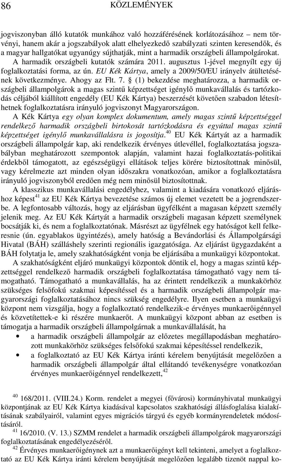 EU Kék Kártya, amely a 2009/50/EU irányelv átültetésének következménye. Ahogy az Flt. 7.