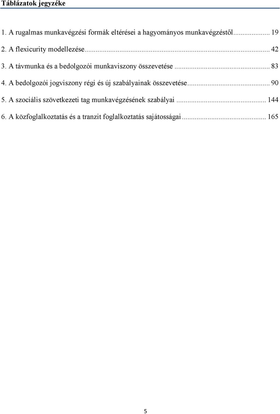 A bedolgozói jogviszony régi és új szabályainak összevetése... 90 5.