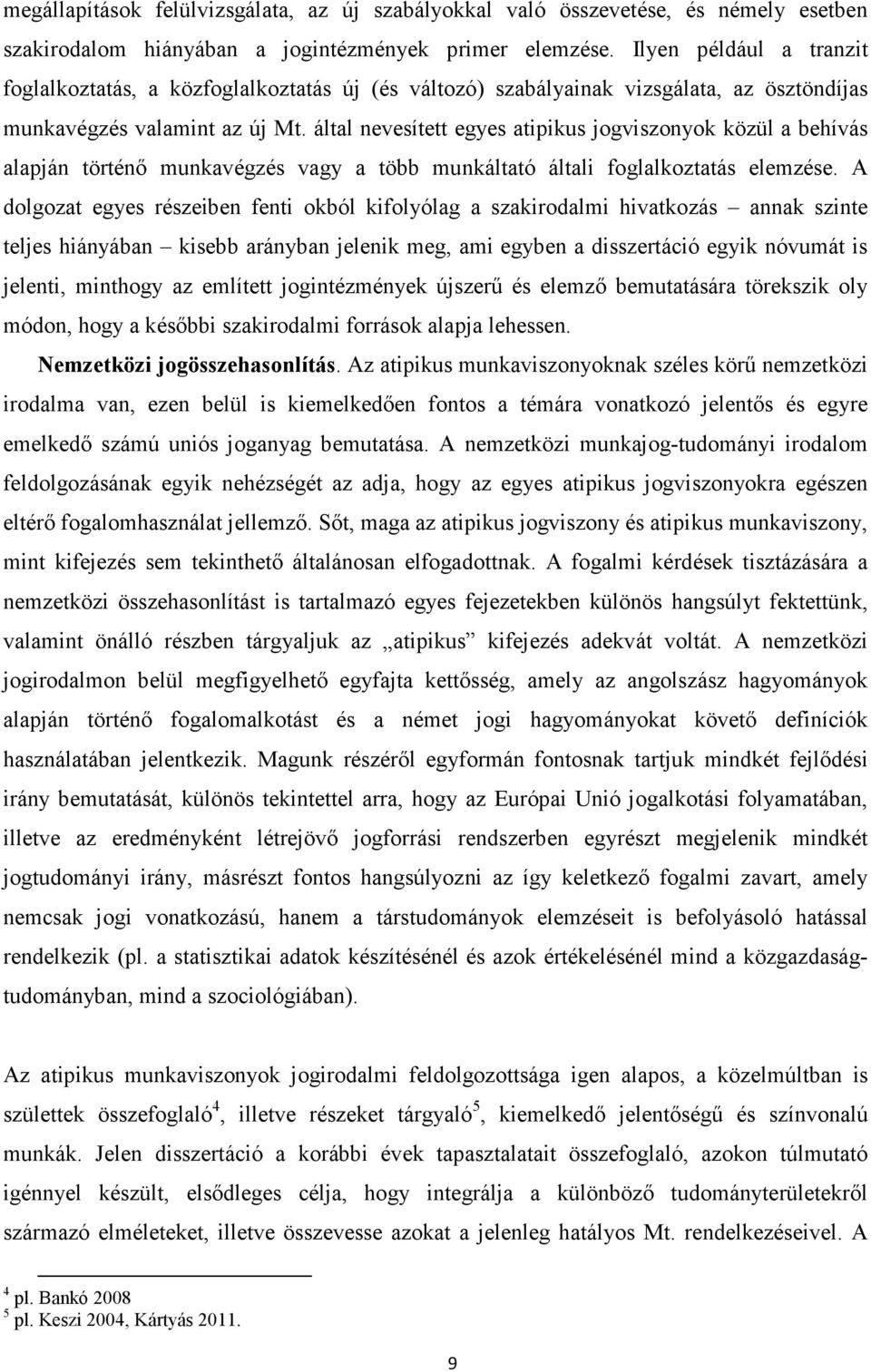 által nevesített egyes atipikus jogviszonyok közül a behívás alapján történő munkavégzés vagy a több munkáltató általi foglalkoztatás elemzése.