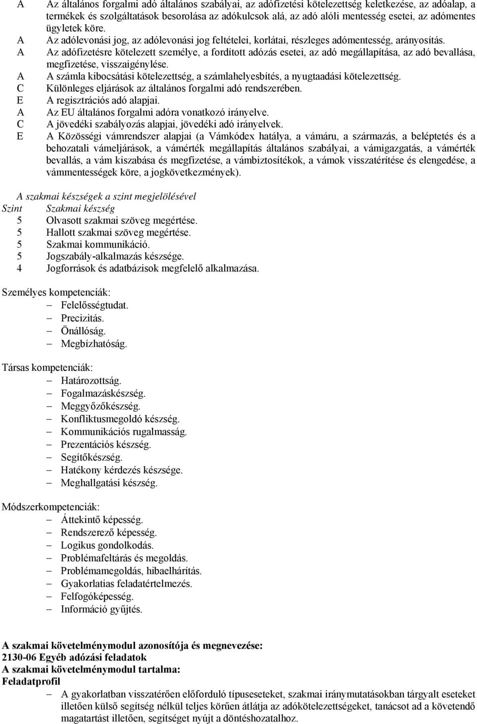 z adófizetésre kötelezett személye, a fordított adózás esetei, az adó megállapítása, az adó bevallása, megfizetése, visszaigénylése.