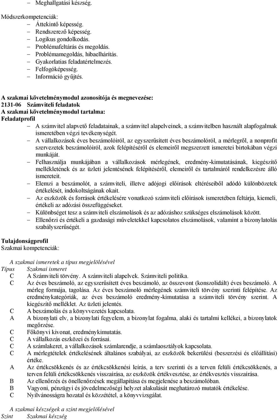 szakmai követelménymodul azonosítója és megnevezése: 2131-06 Számviteli feladatok szakmai követelménymodul tartalma: Feladatprofil Α számvitel alapvető feladatainak, a számvitel alapelveinek, a