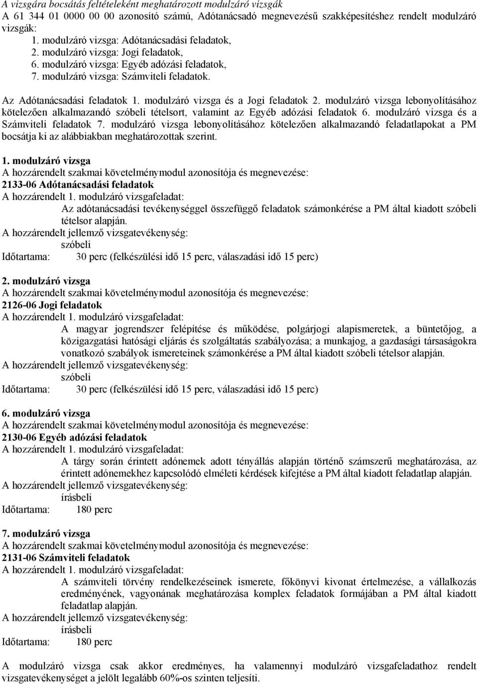 modulzáró vizsga és a Jogi feladatok 2. modulzáró vizsga lebonyolításához kötelezően alkalmazandó szóbeli tételsort, valamint az Egyéb adózási feladatok 6.