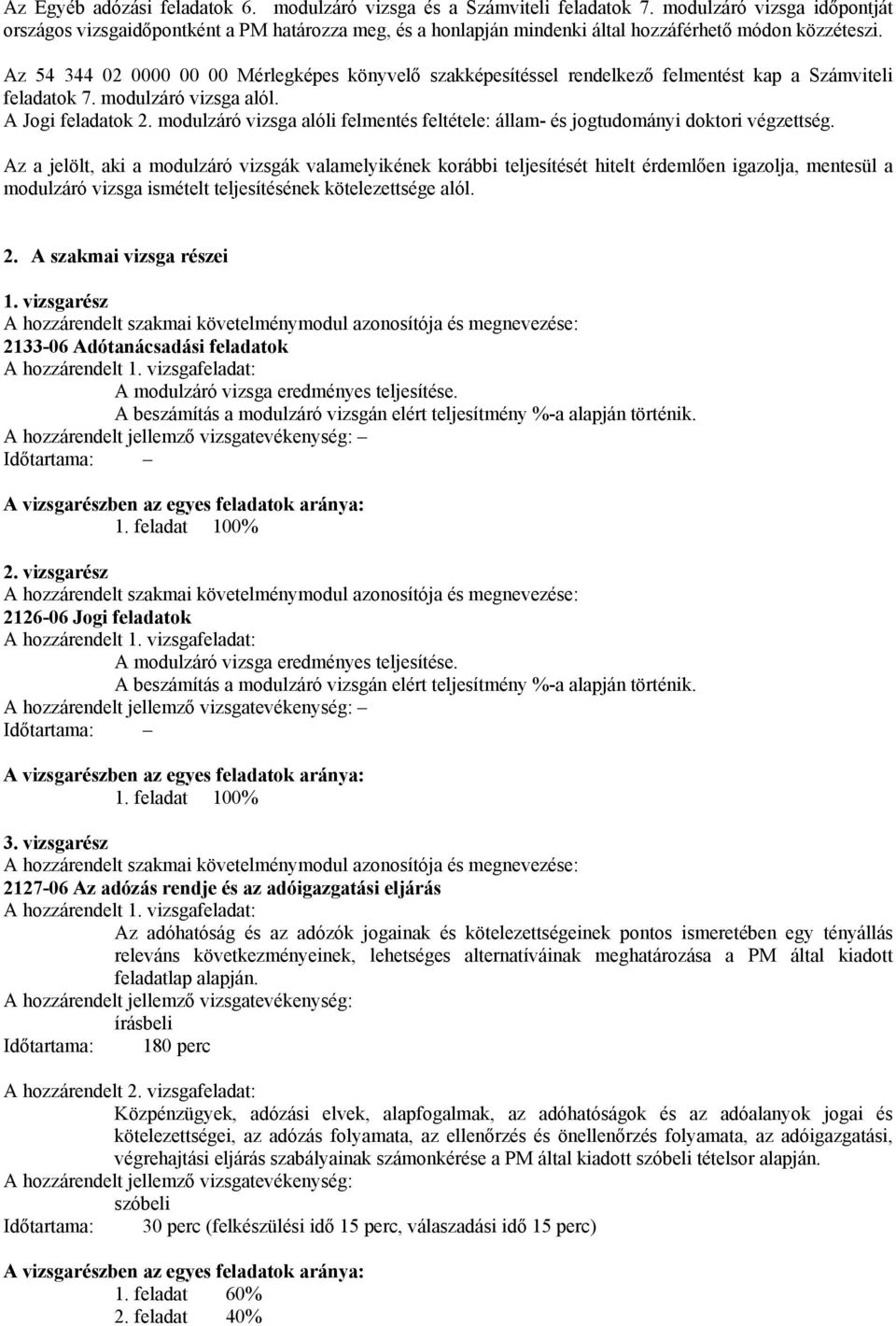 z 54 344 02 0000 00 00 Mérlegképes könyvelő szakképesítéssel rendelkező felmentést kap a Számviteli feladatok 7. modulzáró vizsga alól. Jogi feladatok 2.