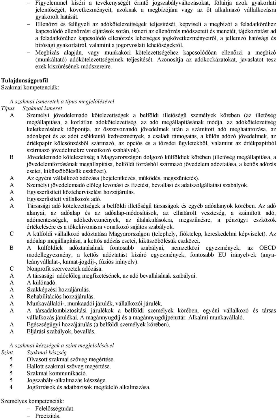 feladatköréhez kapcsolódó ellenőrzés lehetséges jogkövetkezményeiről, a jellemző hatósági és bírósági gyakorlatról, valamint a jogorvoslati lehetőségekről.