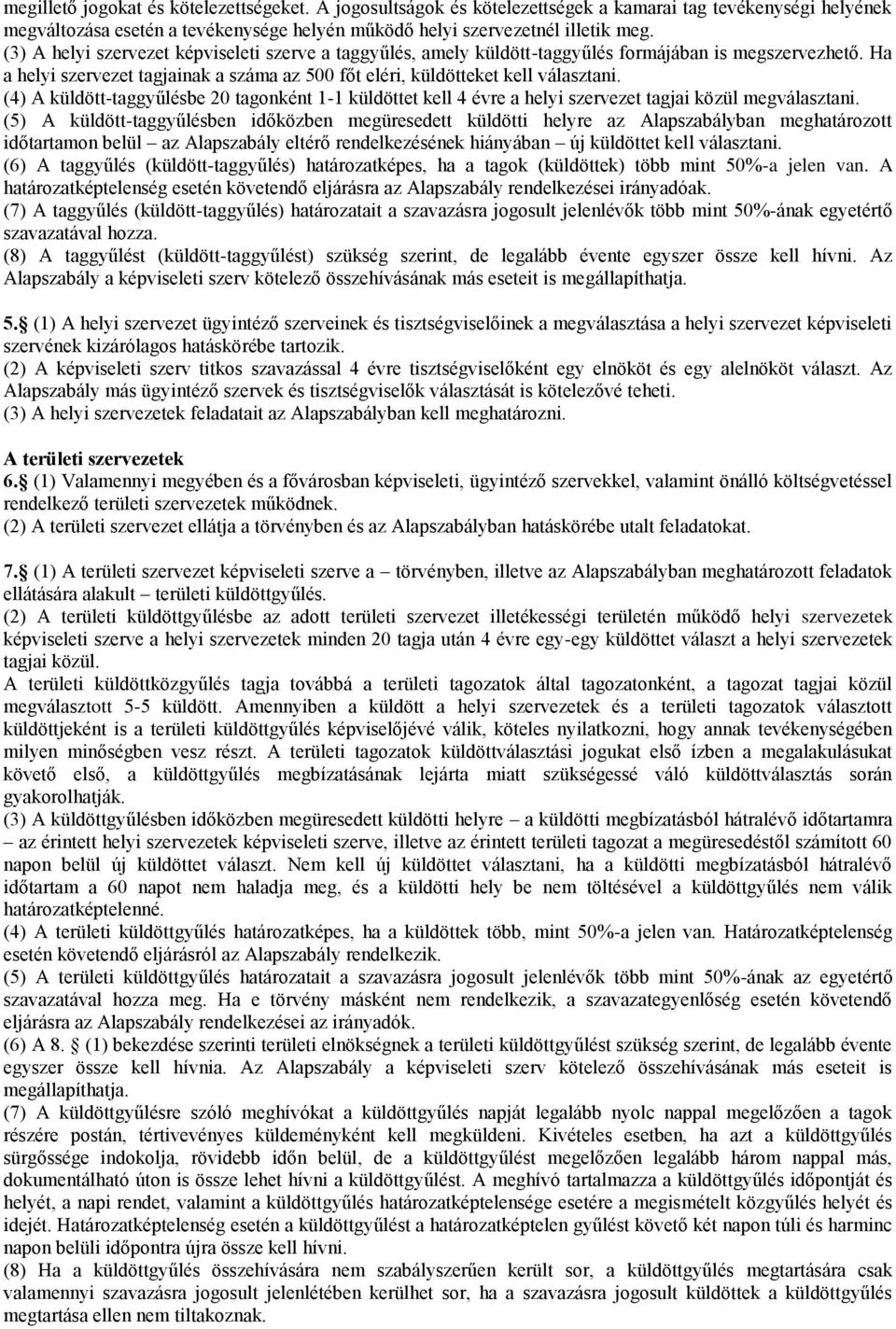 (4) A küldött-taggyűlésbe 20 tagonként 1-1 küldöttet kell 4 évre a helyi szervezet tagjai közül megválasztani.