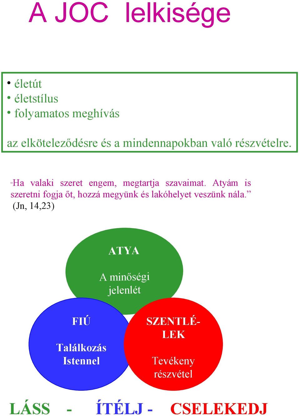 Atyám is szeretni fogja őt, hozzá megyünk és lakóhelyet veszünk nála.