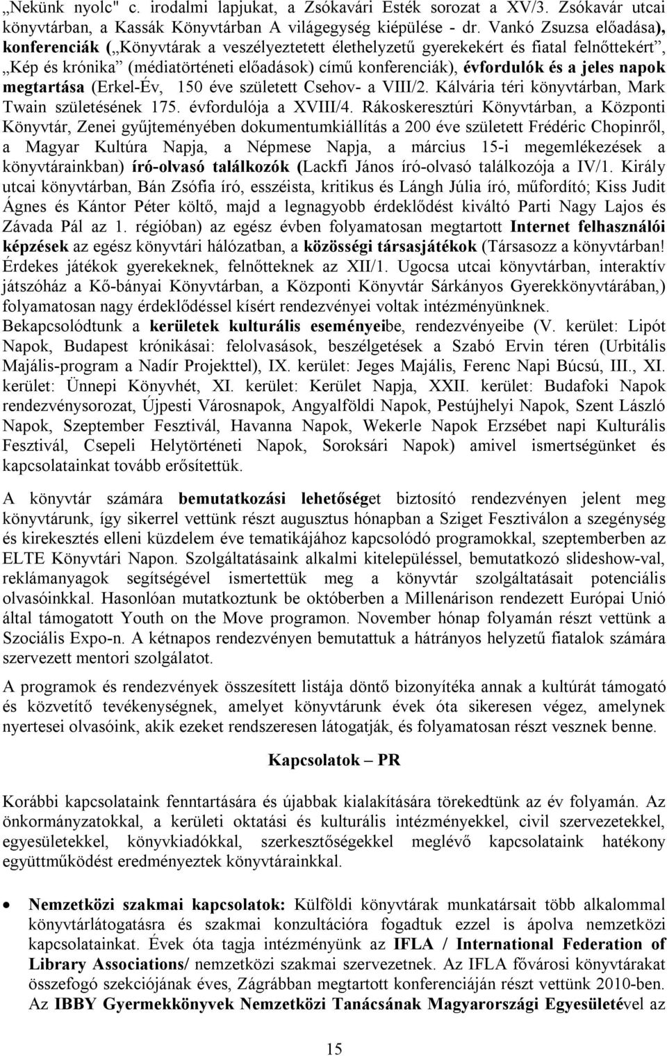 jeles napok megtartása (Erkel-Év, 150 éve született Csehov- a VIII/2. Kálvária téri könyvtárban, Mark Twain születésének 175. évfordulója a XVIII/4.