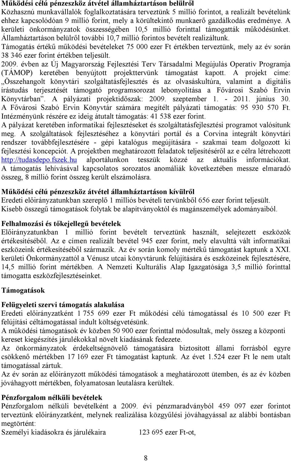 Államháztartáson belülről további 10,7 millió forintos bevételt realizáltunk.