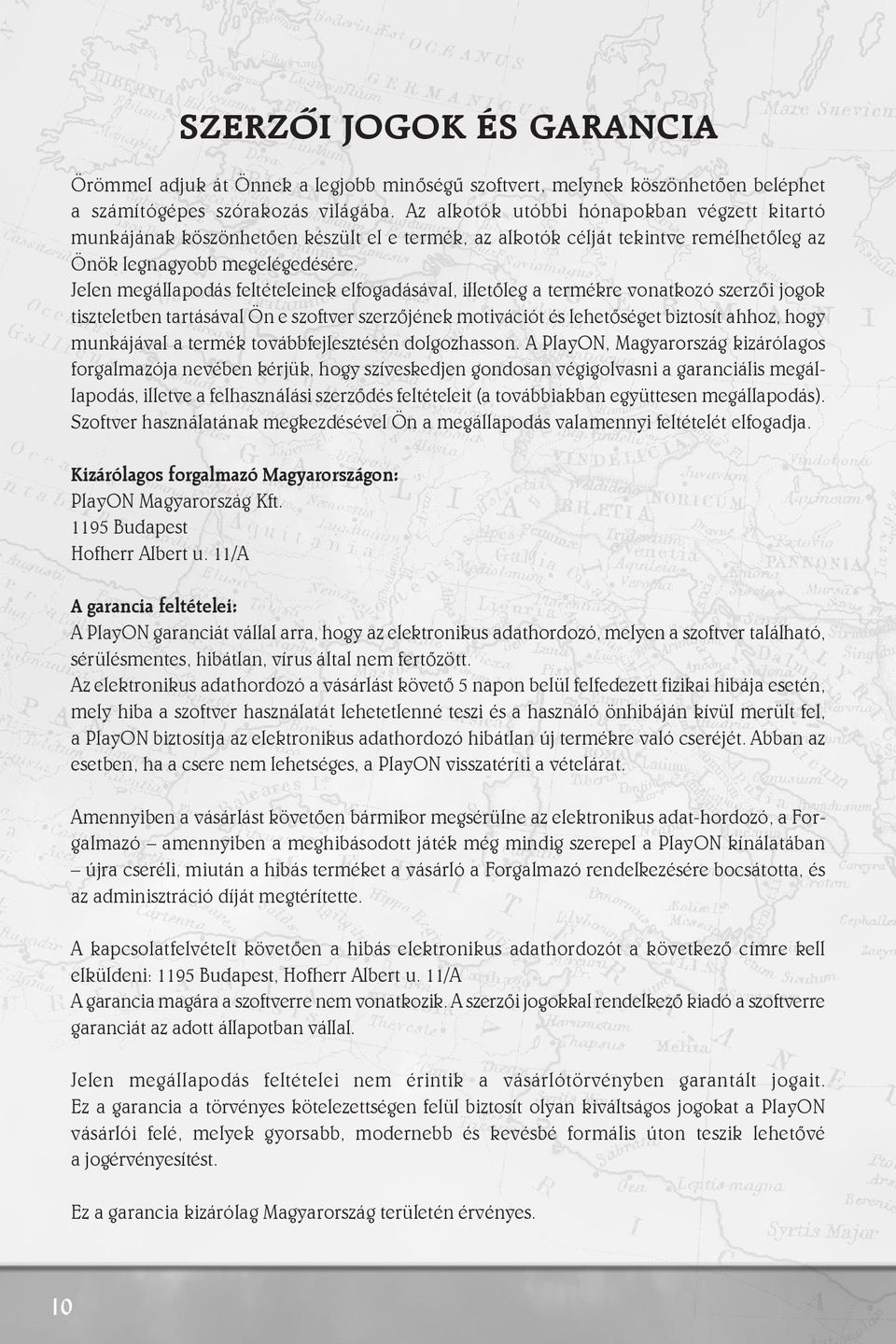 Jelen megállapodás feltételeinek elfogadásával, illetôleg a termékre vonatkozó szerzôi jogok tiszteletben tartásával Ön e szoftver szerzôjének motivációt és lehetôséget biztosít ahhoz, hogy