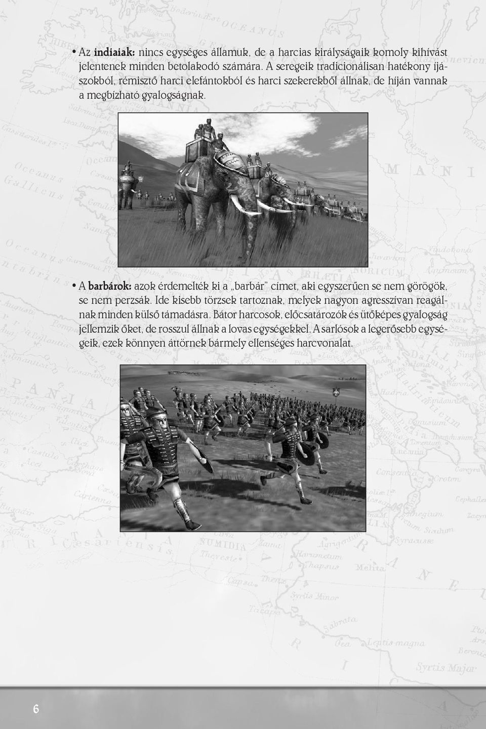 A barbárok: azok érdemelték ki a barbár címet, aki egyszerûen se nem görögök, se nem perzsák.