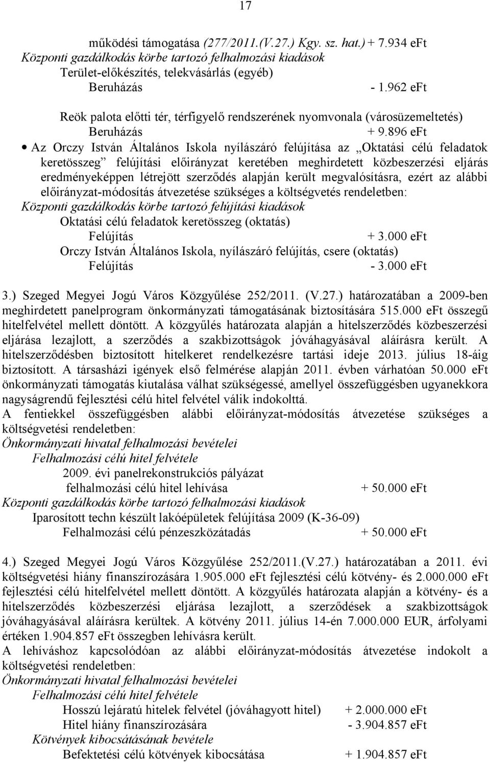 896 eft Az Orczy István Általános Iskola nyílászáró felújítása az Oktatási célú feladatok keretösszeg felújítási előirányzat keretében meghirdetett közbeszerzési eljárás eredményeképpen létrejött