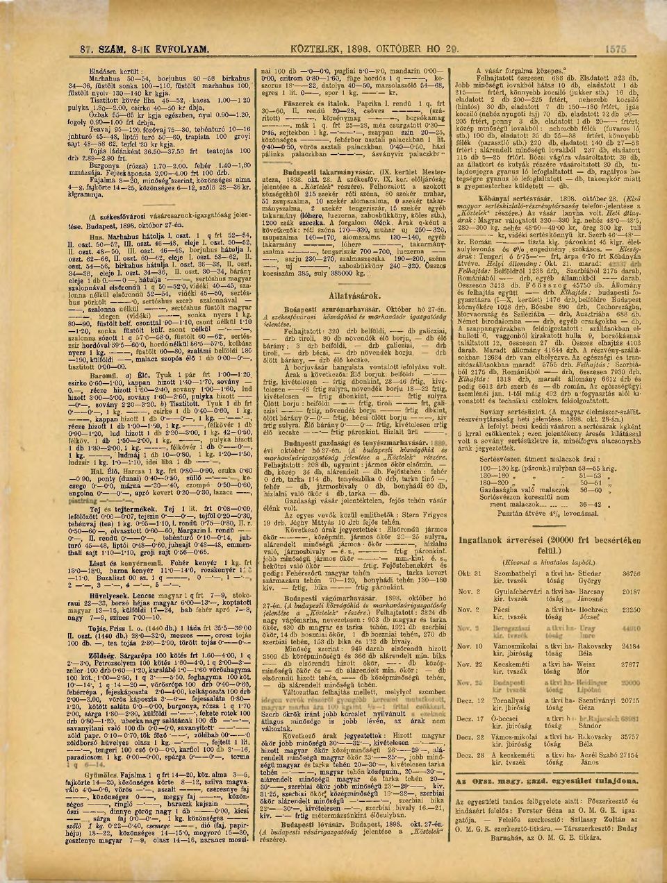 5 80, tehéntúró 10 16 jnhturó 45 48, liptói turó 50 60, trapista 100 grayi sajt' 48 58 62, tejfel '20 kr kgja. Tojás ládánként 36.50 37.59 frt teatojás 100 drb 2.89 2.90 frt. Burgonya (rózsa) 1.70 2.