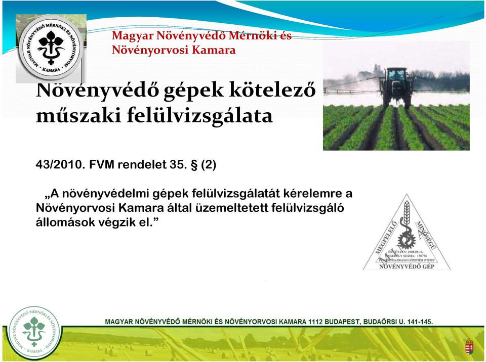 NÖVÉNYVÉDŐ (2) MÉRNÖKI ÉS NÖVÉNYORVOSI KAMARA A növényvédelmi 1112 gépek BUDAPEST, felülvizsgálatát