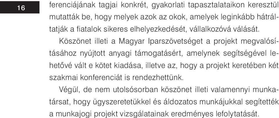 Köszönet illeti a Magyar Iparszövetséget a projekt megvalósításához nyújtott anyagi támogatásért, amelynek segítségével lehetővé vált e kötet kiadása,