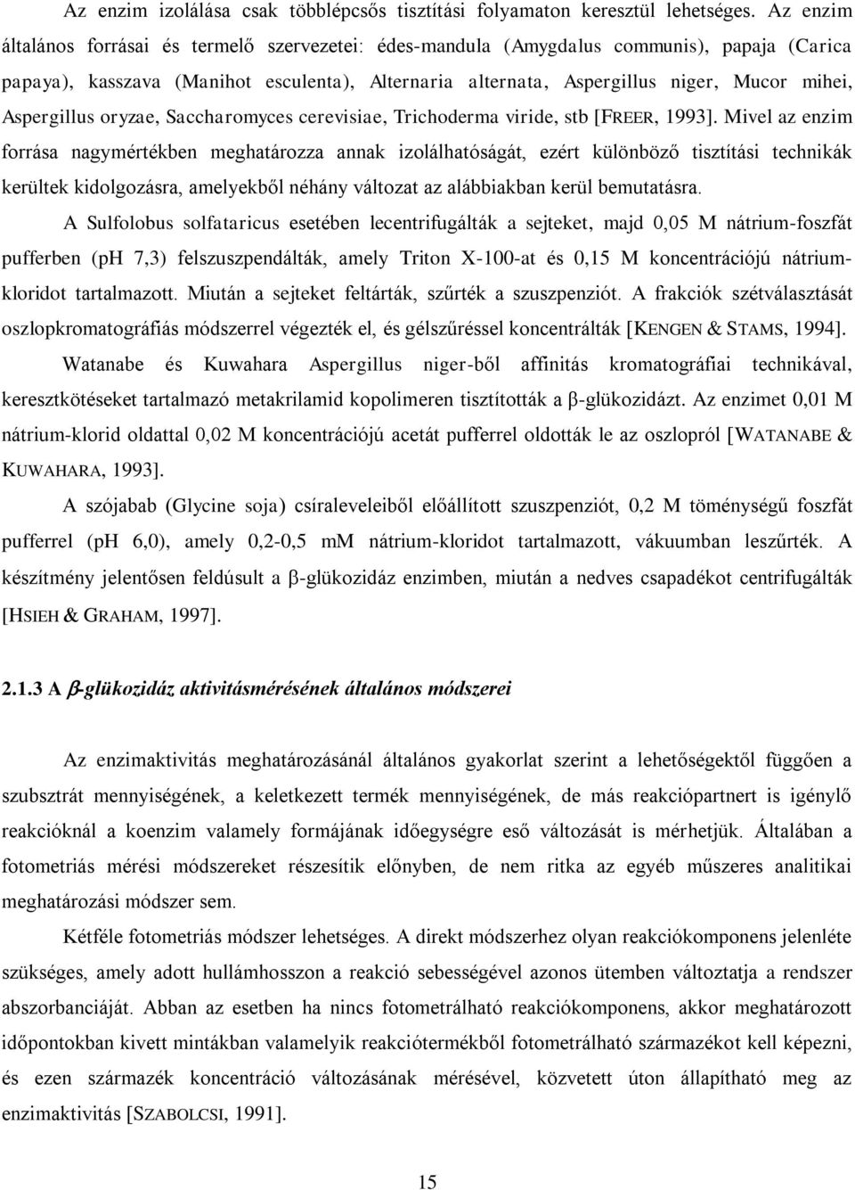 Aspergillus oryzae, Saccharomyces cerevisiae, Trichoderma viride, stb [FREER, 1993].