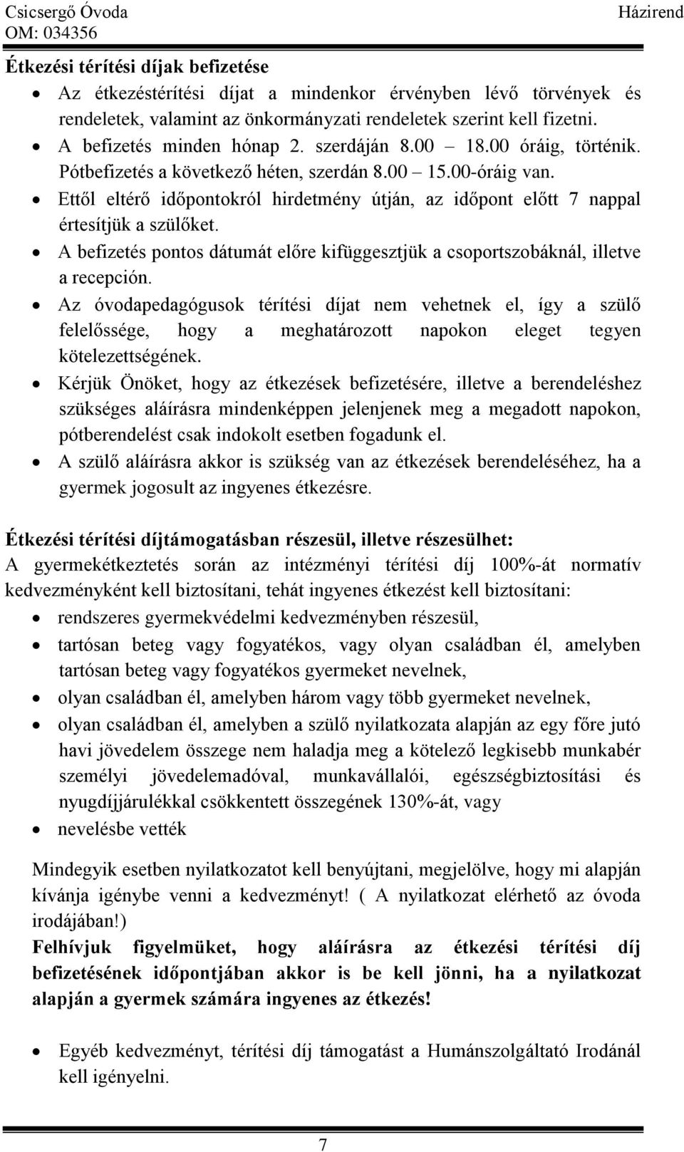 A befizetés pontos dátumát előre kifüggesztjük a csoportszobáknál, illetve a recepción.