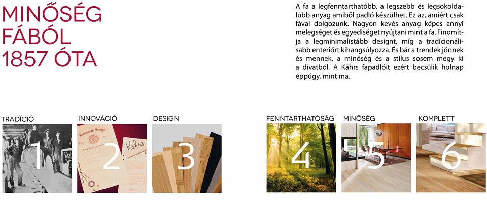 Finomítja a legminimalistább designt, míg a tradícionálisabb enteriőrt kihangsúlyozza.