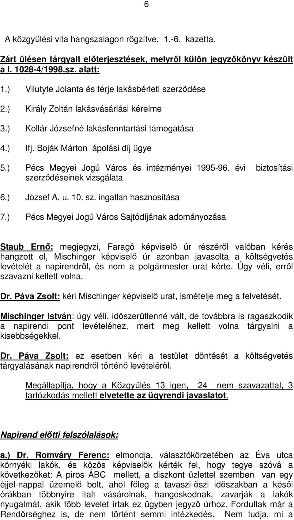 ) Pécs Megyei Jogú Város és intézményei 1995-96. évi biztosítási szerződéseinek vizsgálata 6.) József A. u. 10. sz. ingatlan hasznosítása 7.