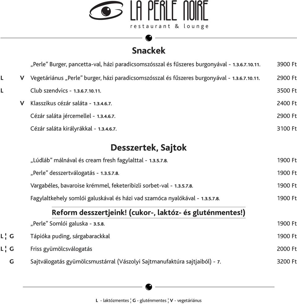 3.5.7.8. Perle desszertválogatás - 1.3.5.7.8. Vargabéles, bavaroise krémmel, feketeribizli sorbet-val - 1.3.5.7.8. Fagylaltkehely somlói galuskával és házi vad szamóca nyalókával - 1.3.5.7.8. Reform desszertjeink!