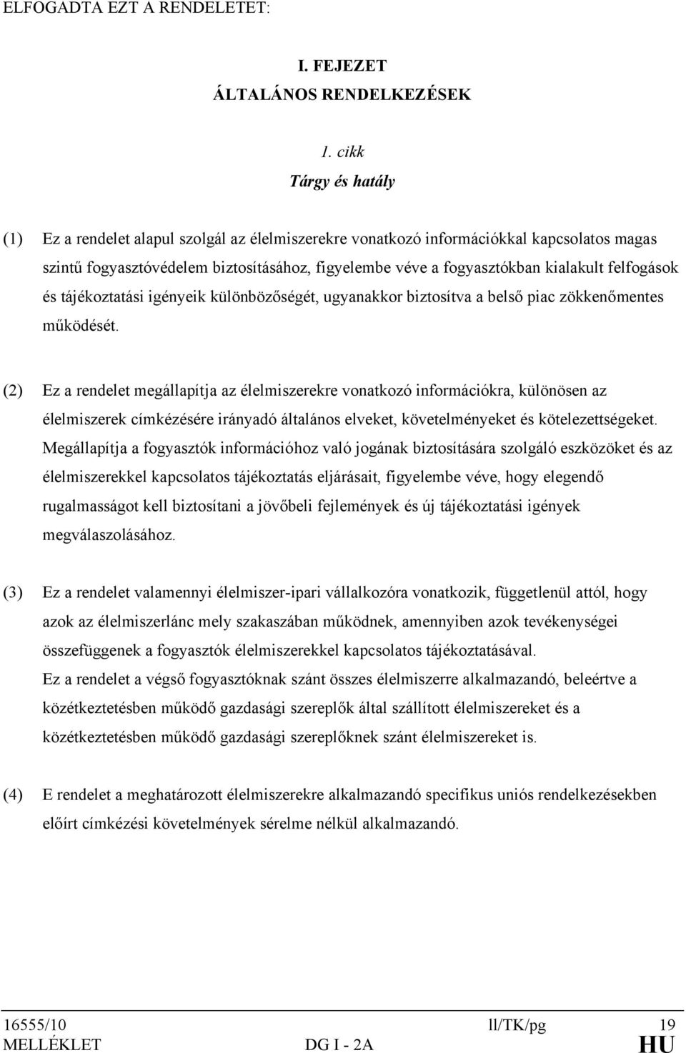 felfogások és tájékoztatási igényeik különbözőségét, ugyanakkor biztosítva a belső piac zökkenőmentes működését.