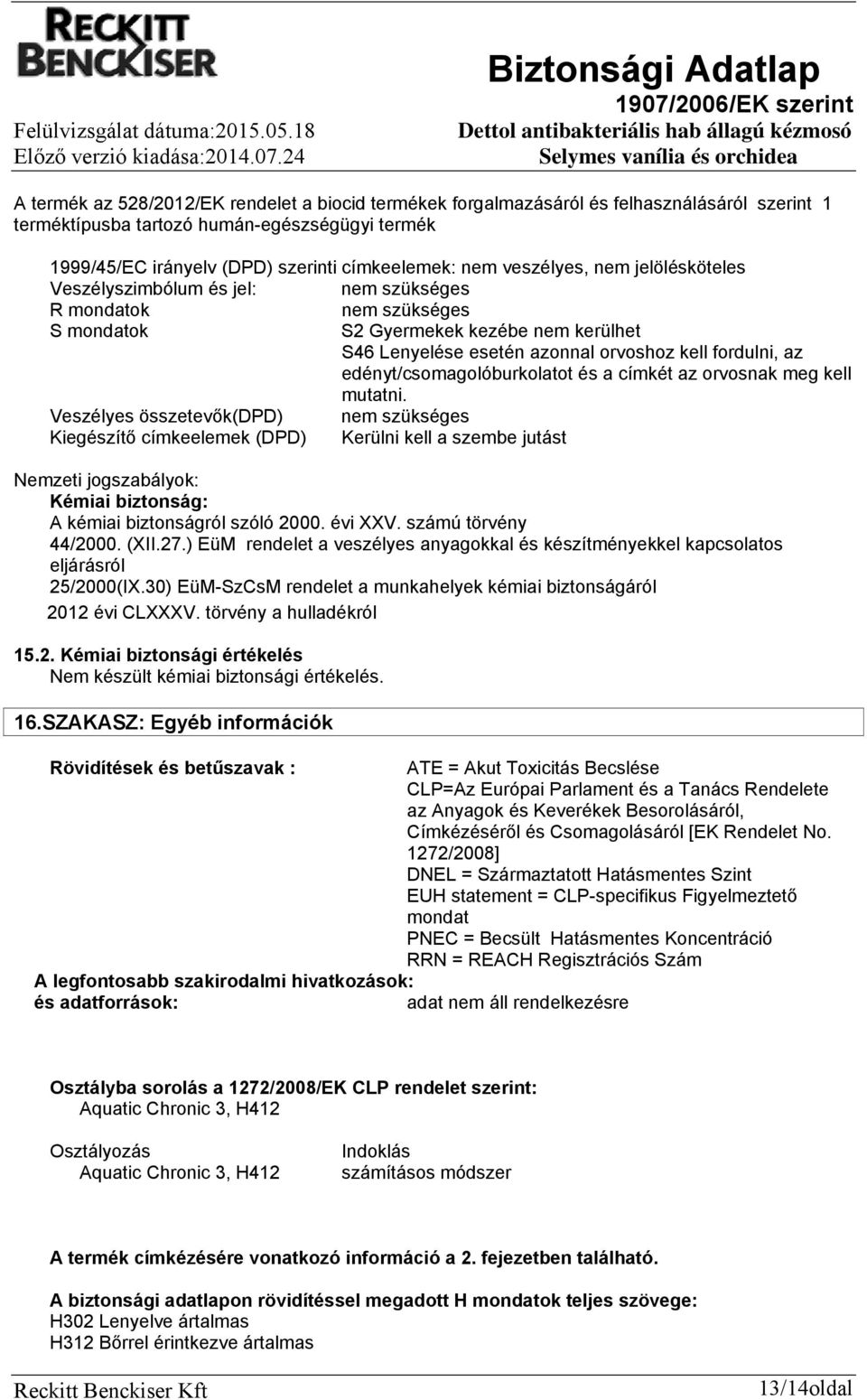 edényt/csomagolóburkolatot és a címkét az orvosnak meg kell mutatni.