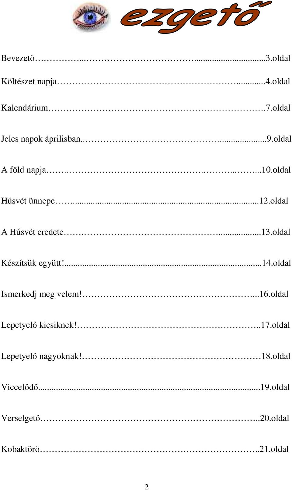 oldal Készítsük együtt!...14.oldal Ismerkedj meg velem!...16.oldal Lepetyelő kicsiknek!..17.