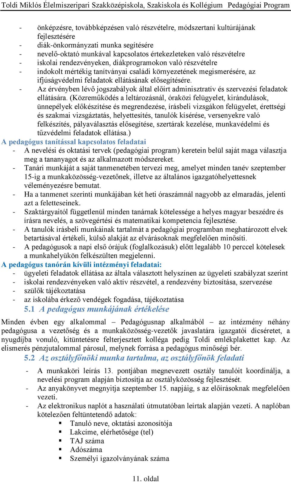 - Az érvényben lévő jogszabályok által előírt adminisztratív és szervezési feladatok ellátására.