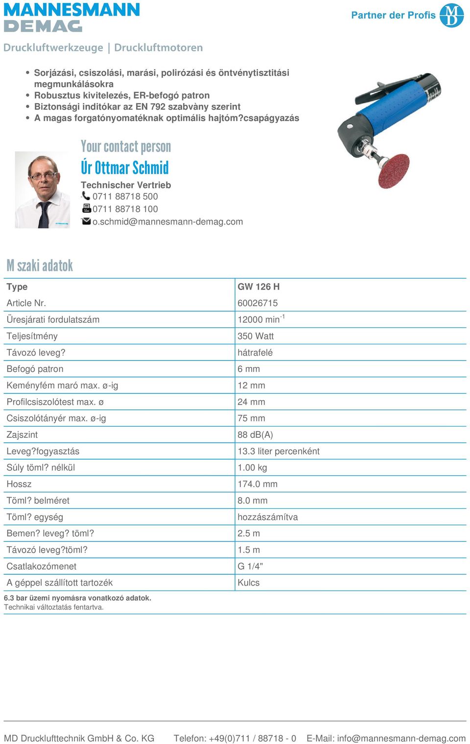 optimális hajtóm?csapágyazás Your contact person Úr Ottmar Schmid Technischer Vertrieb 0711 88718 500 0711 88718 100 o.schmid@mannesmann-demag.com Műszaki adatok Type GW 126 H Article Nr.