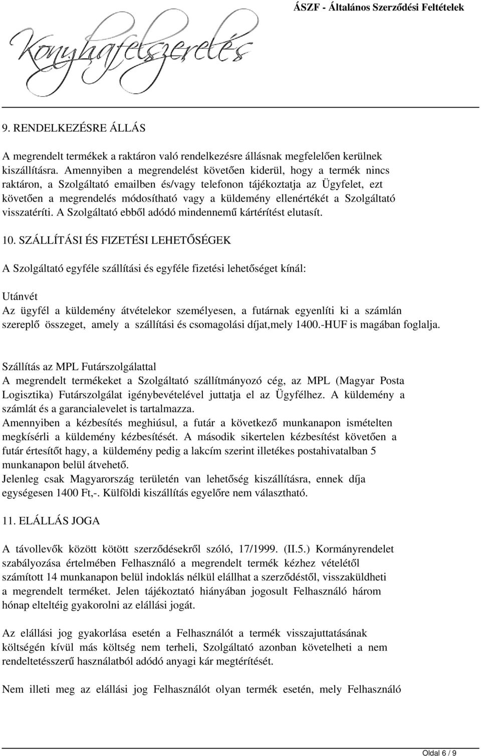 ellenértékét a Szolgáltató visszatéríti. A Szolgáltató ebből adódó mindennemű kártérítést elutasít. 10.