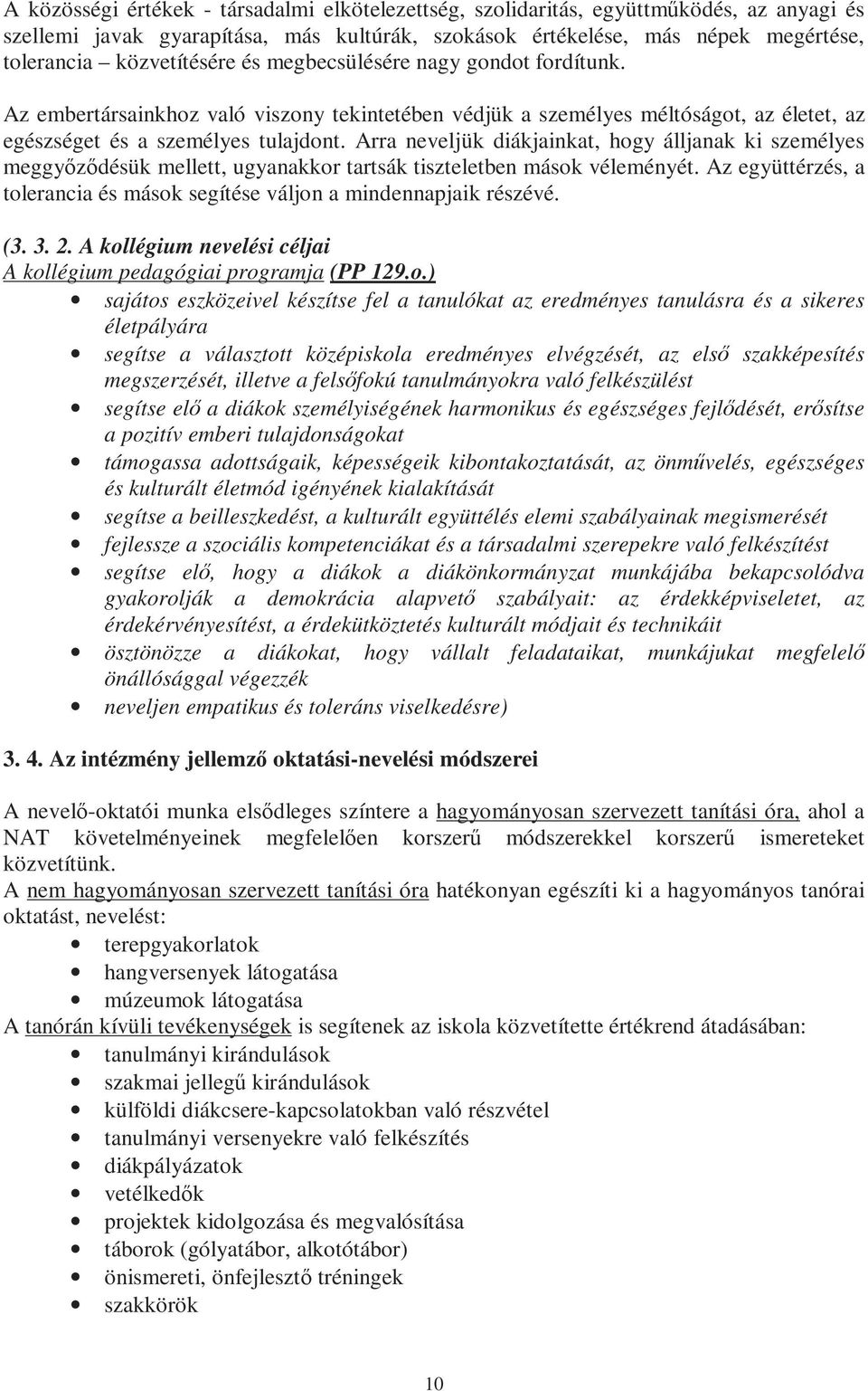 Arra neveljük diákjainkat, hogy álljanak ki személyes meggyőződésük mellett, ugyanakkor tartsák tiszteletben mások véleményét.