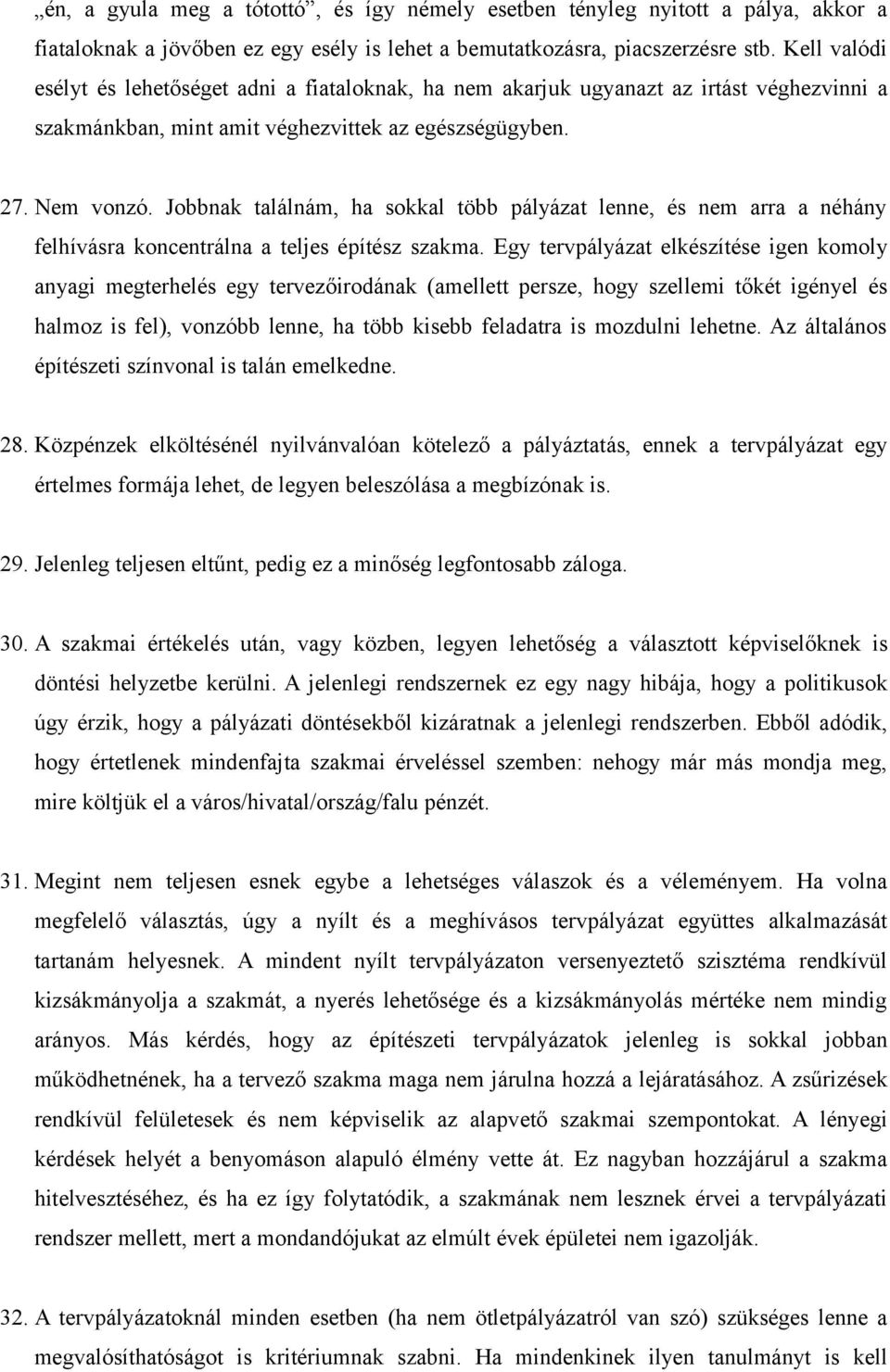 Jobbnak találnám, ha sokkal több pályázat lenne, és nem arra a néhány felhívásra koncentrálna a teljes építész szakma.