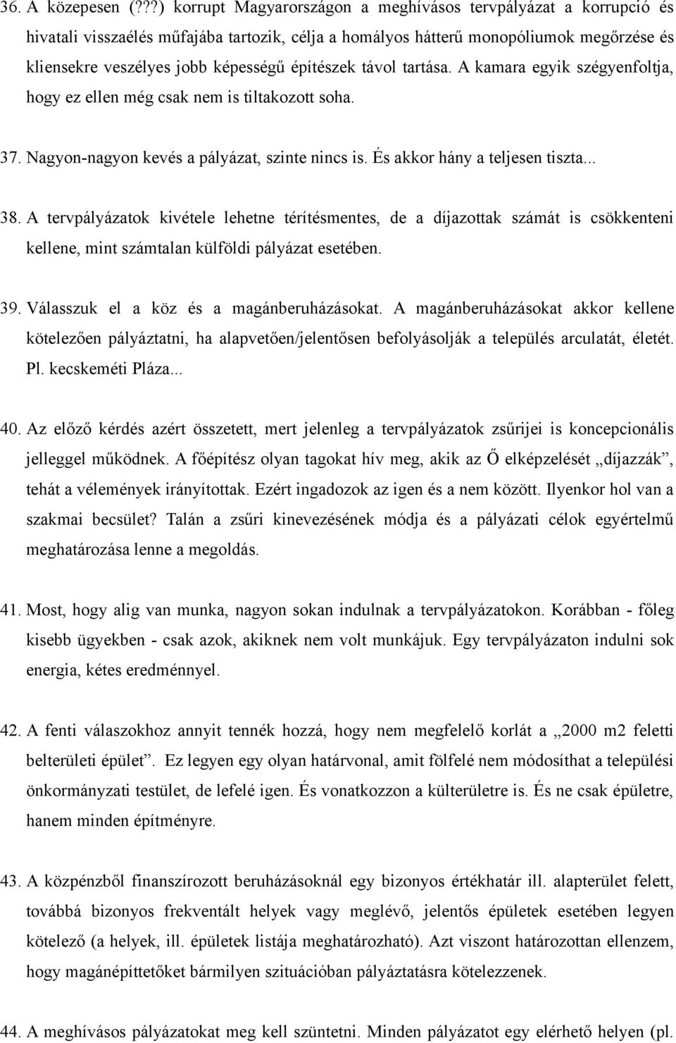 építészek távol tartása. A kamara egyik szégyenfoltja, hogy ez ellen még csak nem is tiltakozott soha. 37. Nagyon-nagyon kevés a pályázat, szinte nincs is. És akkor hány a teljesen tiszta... 38.