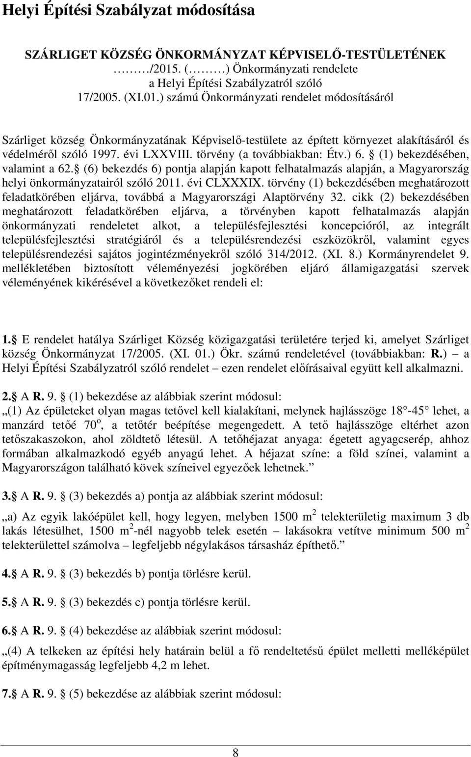 ) számú Önkormányzati rendelet módosításáról Szárliget község Önkormányzatának Képviselő-testülete az épített környezet alakításáról és védelméről szóló 1997. évi LXXVIII.