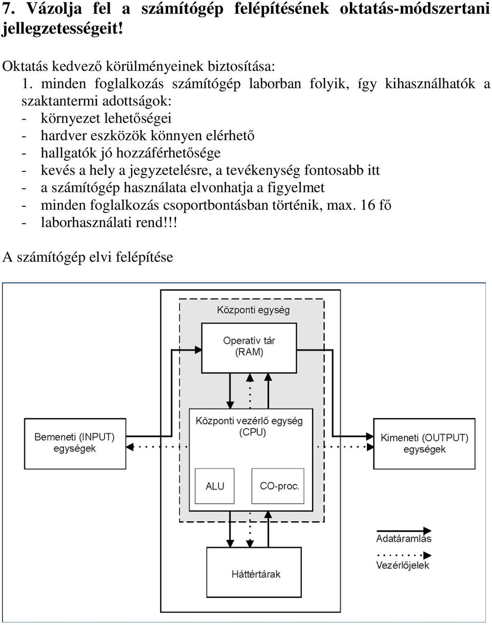 eszközök könnyen elérhet - hallgatók jó hozzáférhetsége - kevés a hely a jegyzetelésre, a tevékenység fontosabb itt - a számítógép