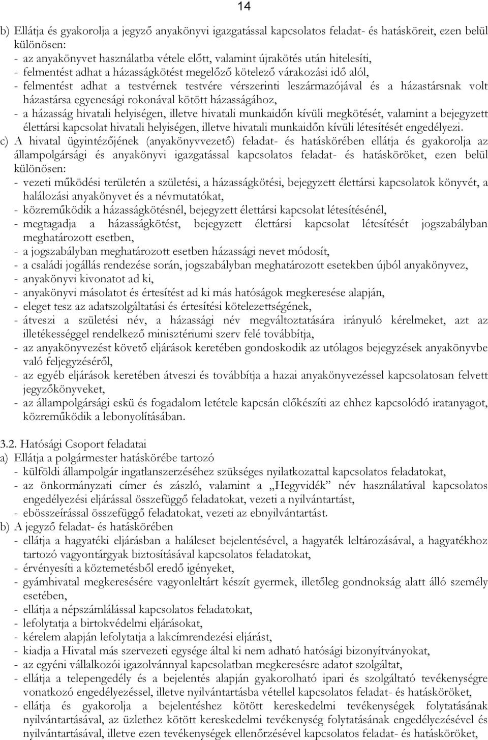 kötött házasságához, - a házasság hivatali helyiségen, illetve hivatali munkaidőn kívüli megkötését, valamint a bejegyzett élettársi kapcsolat hivatali helyiségen, illetve hivatali munkaidőn kívüli