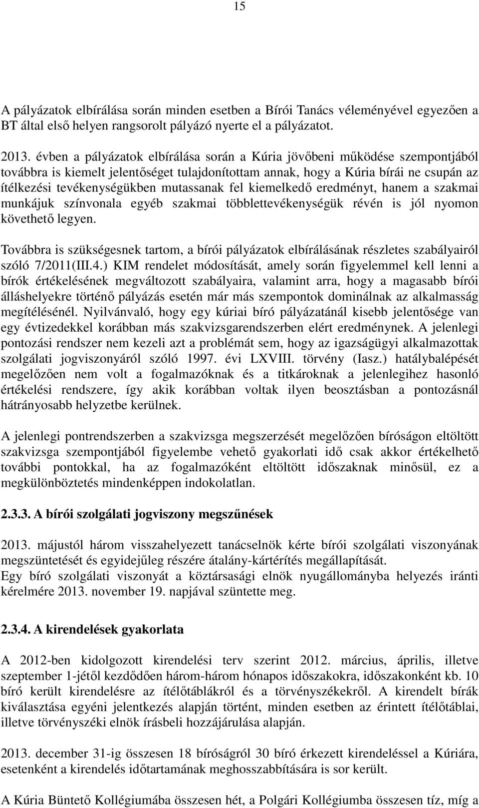 mutassanak fel kiemelkedő eredményt, hanem a szakmai munkájuk színvonala egyéb szakmai többlettevékenységük révén is jól nyomon követhető legyen.