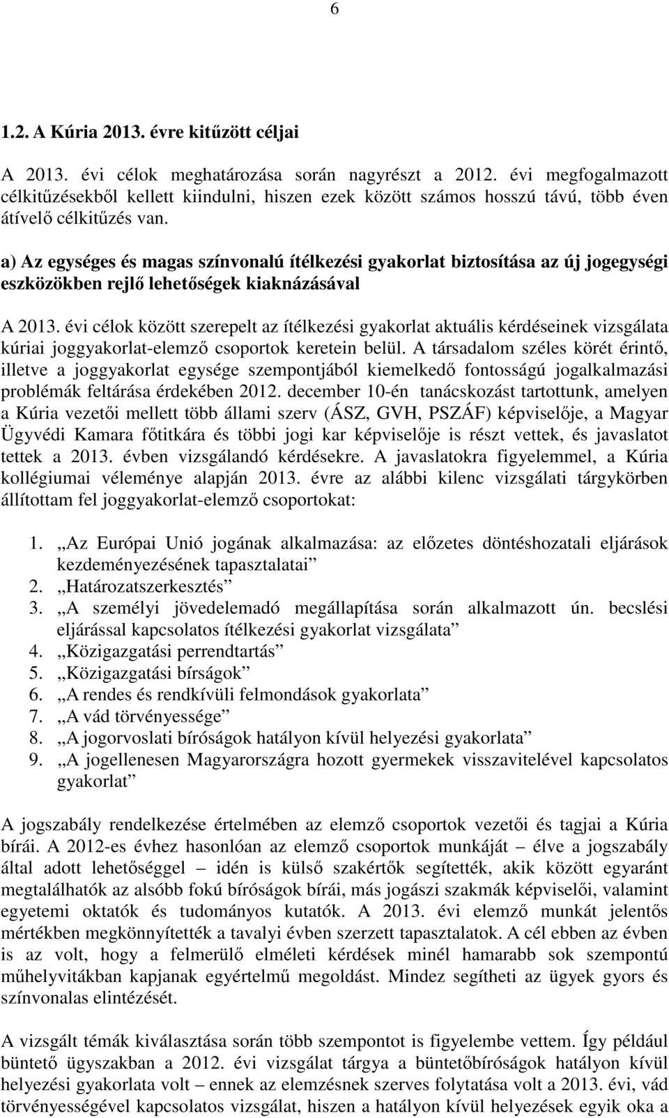 a) Az egységes és magas színvonalú ítélkezési gyakorlat biztosítása az új jogegységi eszközökben rejlő lehetőségek kiaknázásával A 2013.