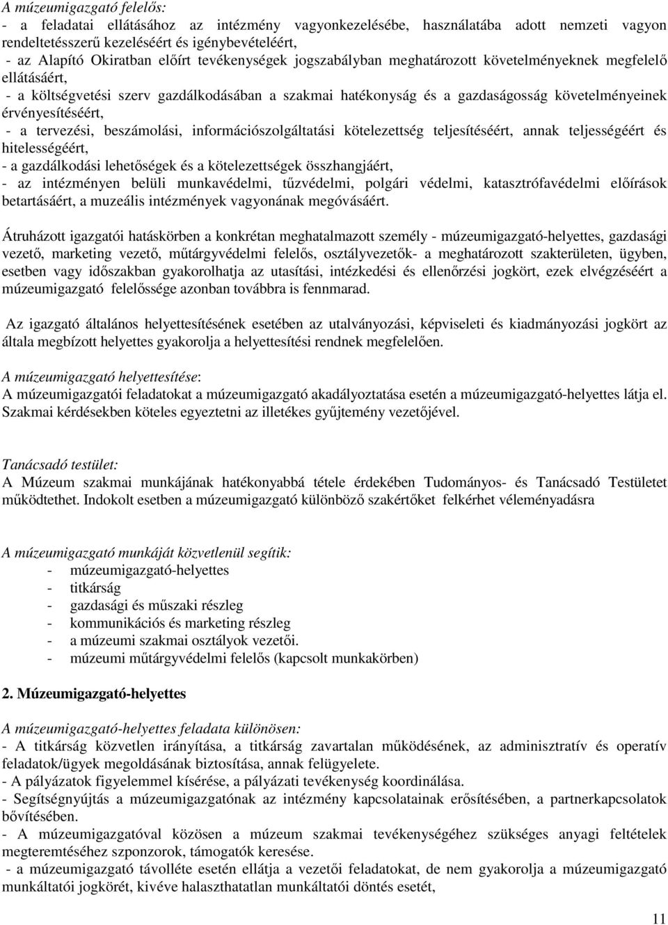 a tervezési, beszámolási, információszolgáltatási kötelezettség teljesítéséért, annak teljességéért és hitelességéért, - a gazdálkodási lehetıségek és a kötelezettségek összhangjáért, - az